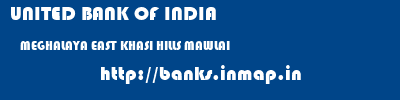 UNITED BANK OF INDIA  MEGHALAYA EAST KHASI HILLS MAWLAI   banks information 